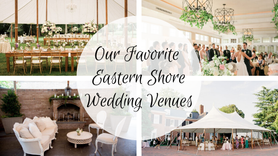 Our Favorite Eastern Shore Wedding Venues in Maryland