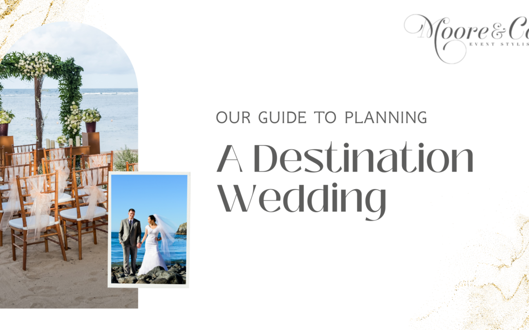 Our Beginner’s Guide to Planning the Perfect Destination Wedding