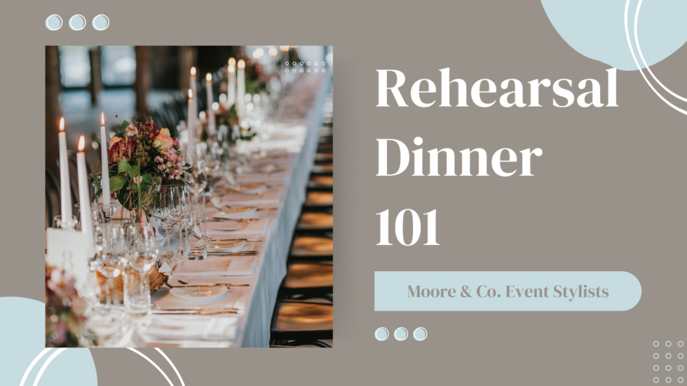 Rehearsal Dinner 101 Who to Invite, Venues, & More! Moore & Co