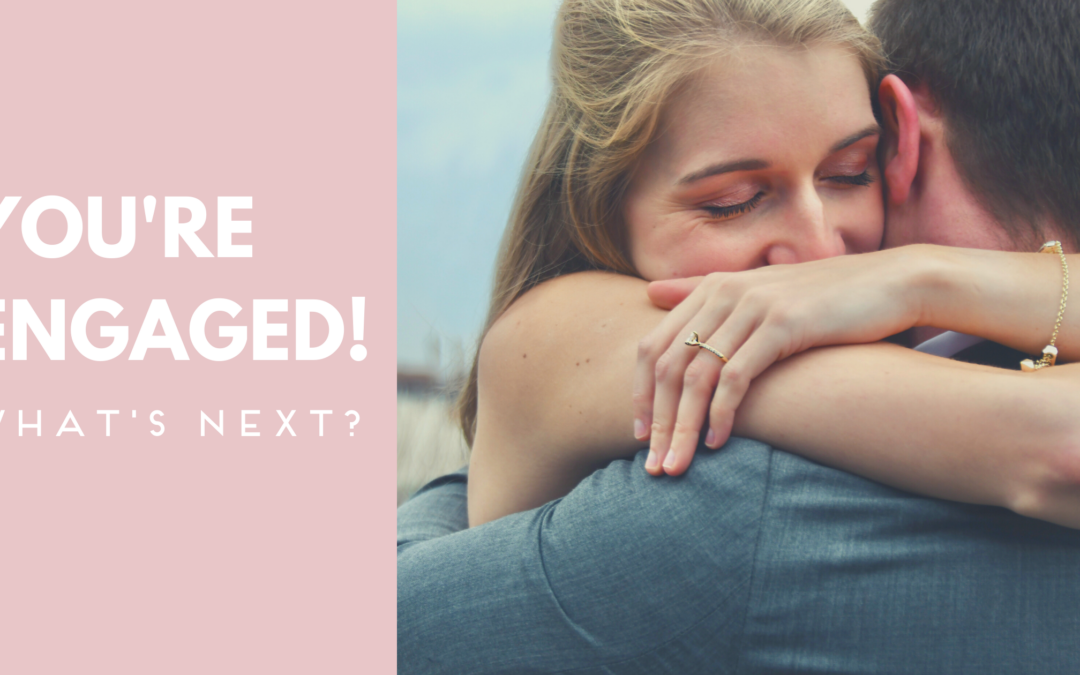 You’re Engaged! What’s Next?