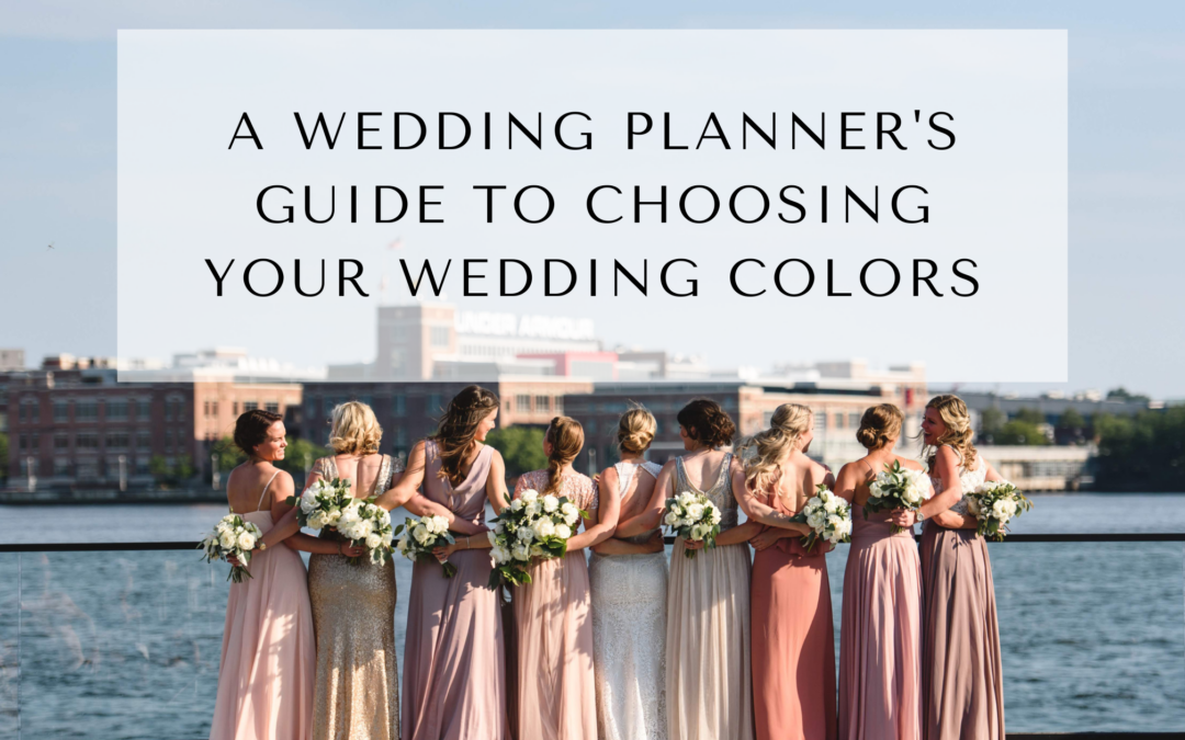 A Wedding Planner’s Guide to Choosing Your Wedding Colors