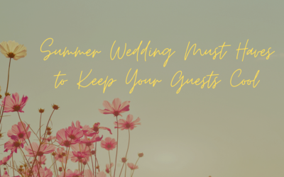Summer Wedding Must Haves to Keep Your Guests Cool